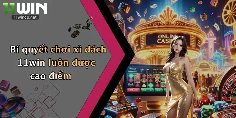 Mẹo Chơi Xì Dách: Bí Quyết Chinh Phục Nhà Cái 11Win Dành Cho Tay Mới 2 Bí quyết chơi xì dách 11win luôn được cao điểm