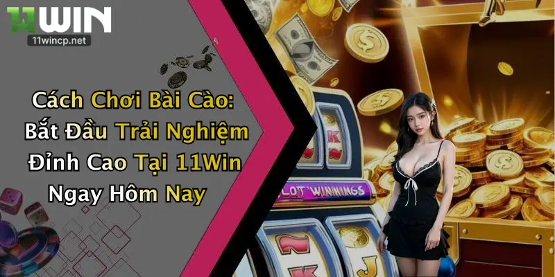 Cách Chơi Bài Cào: Bắt Đầu Trải Nghiệm Đỉnh Cao Tại 11Win Ngay Hôm Nay 1 Cách Chơi Bài Cào: Bắt Đầu Trải Nghiệm Đỉnh Cao Tại 11Win Ngay Hôm Nay