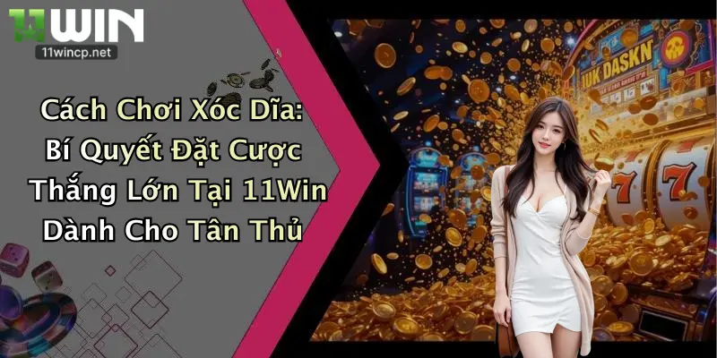 Cách Chơi Xóc Dĩa: Bí Quyết Đặt Cược Thắng Lớn Tại 11Win Dành Cho Tân Thủ 4 Cách Chơi Xóc Dĩa: Bí Quyết Đặt Cược Thắng Lớn Tại 11Win Dành Cho Tân Thủ