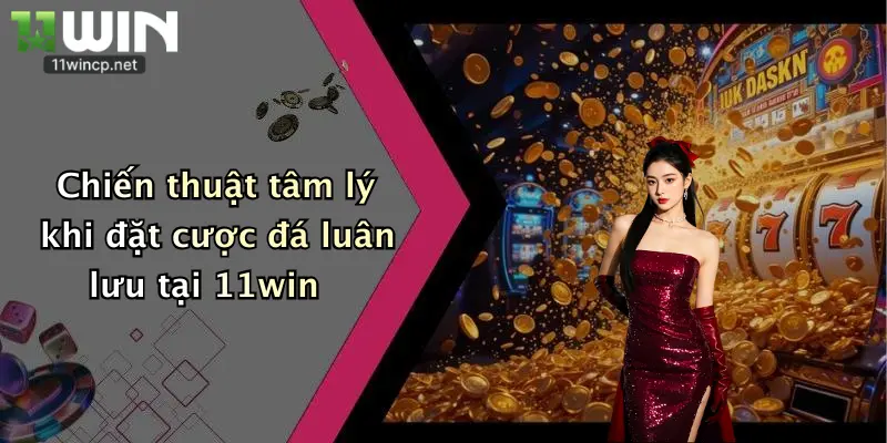 Đá Luân Lưu: Thử Vận May, Nhận Thưởng Hấp Dẫn Tại Nhà Cái 11Win Cực Hot 3 Chiến thuật tâm lý khi đặt cược đá luân lưu tại 11win