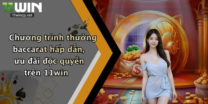 Baccarat Online: Quẩy Cực Đã, Săn Thưởng Lớn Mỗi Ngày Tại 11Win 5 Chương trình thưởng baccarat hấp dẫn, ưu đãi độc quyền trên 11win