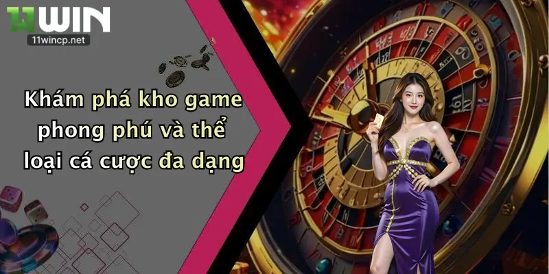 Đăng Nhập 11Win 2 Khám phá kho game phong phú và thể loại cá cược đa dạng