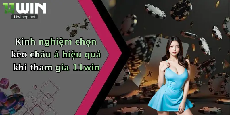 Kinh nghiệm chọn kèo châu á hiệu quả khi tham gia 11win