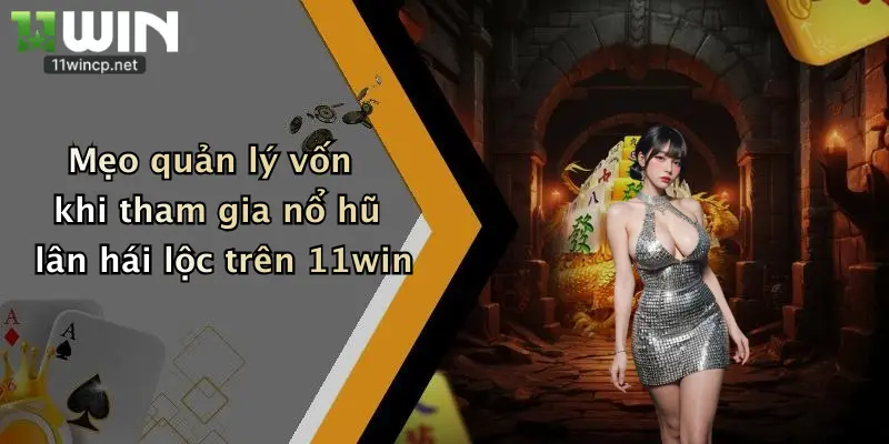 Mẹo quản lý vốn khi tham gia nổ hũ lân hái lộc trên 11win
