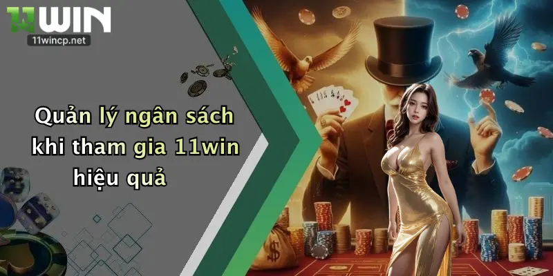 Quản lý ngân sách khi tham gia 11win hiệu quả